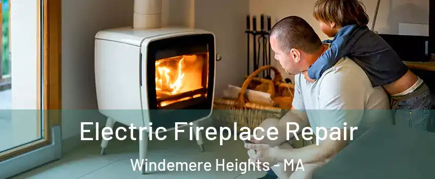 Electric Fireplace Repair Windemere Heights - MA