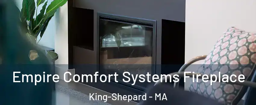 Empire Comfort Systems Fireplace King-Shepard - MA