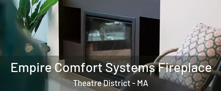 Empire Comfort Systems Fireplace Theatre District - MA