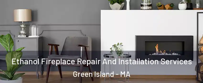 Ethanol Fireplace Repair And Installation Services Green Island - MA