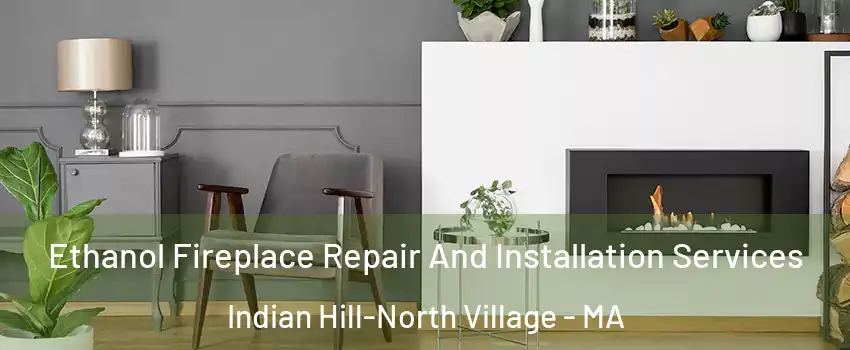 Ethanol Fireplace Repair And Installation Services Indian Hill-North Village - MA