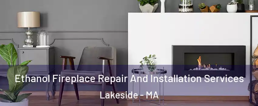 Ethanol Fireplace Repair And Installation Services Lakeside - MA