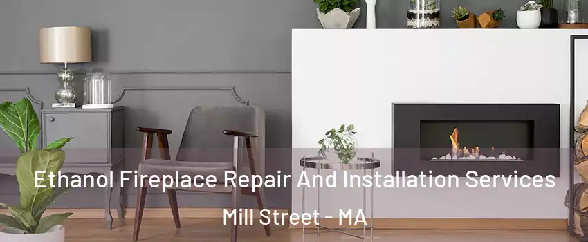 Ethanol Fireplace Repair And Installation Services Mill Street - MA