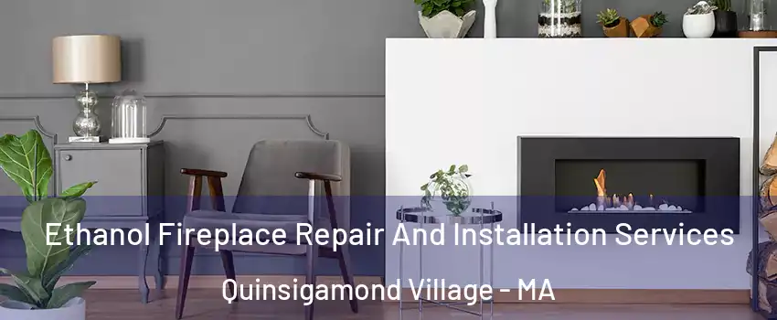 Ethanol Fireplace Repair And Installation Services Quinsigamond Village - MA