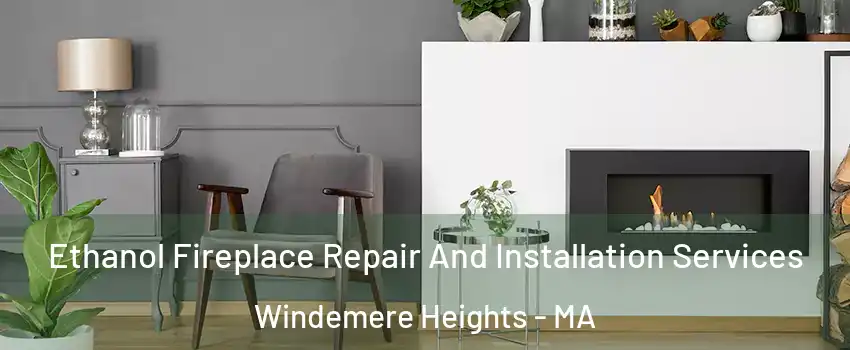 Ethanol Fireplace Repair And Installation Services Windemere Heights - MA