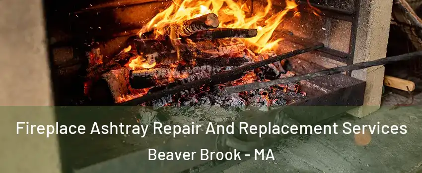 Fireplace Ashtray Repair And Replacement Services Beaver Brook - MA