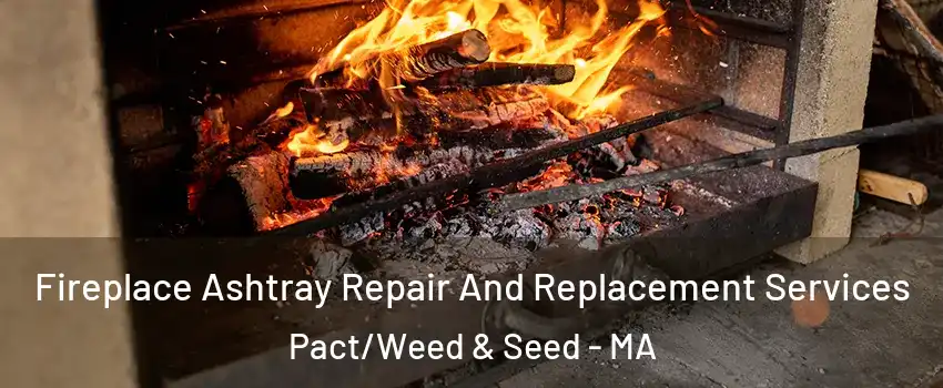 Fireplace Ashtray Repair And Replacement Services Pact/Weed & Seed - MA