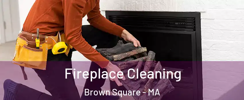 Fireplace Cleaning Brown Square - MA