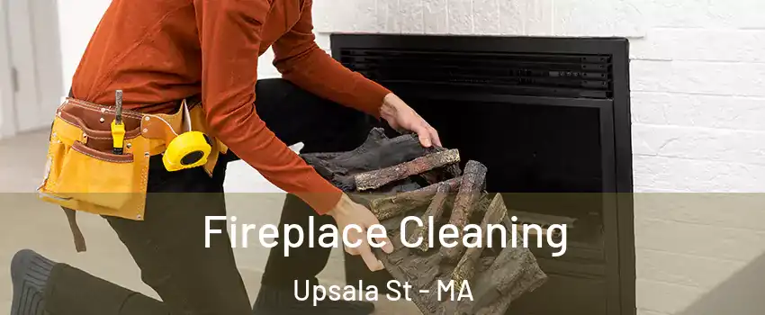 Fireplace Cleaning Upsala St - MA