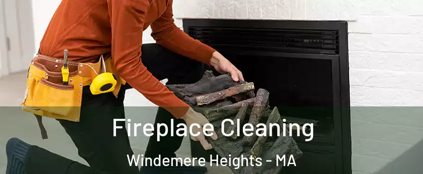 Fireplace Cleaning Windemere Heights - MA