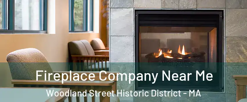 Fireplace Company Near Me Woodland Street Historic District - MA