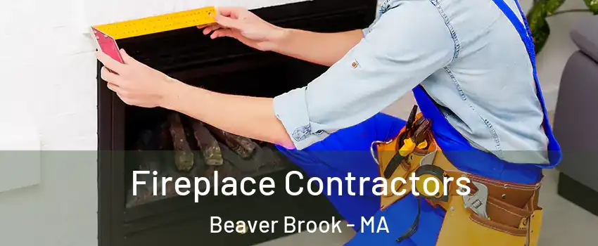 Fireplace Contractors Beaver Brook - MA