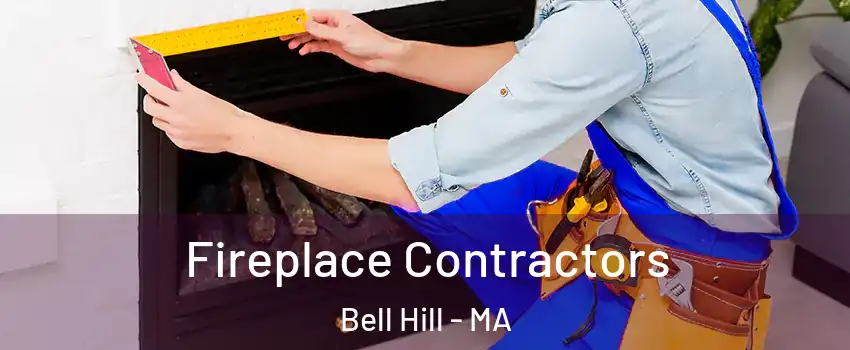 Fireplace Contractors Bell Hill - MA