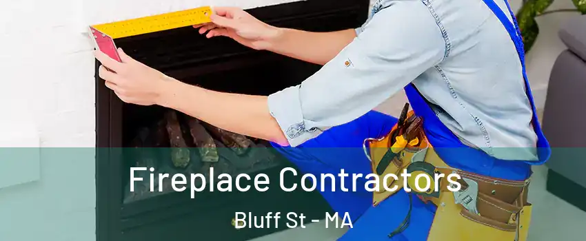 Fireplace Contractors Bluff St - MA