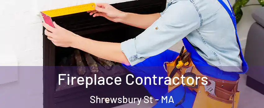 Fireplace Contractors Shrewsbury St - MA