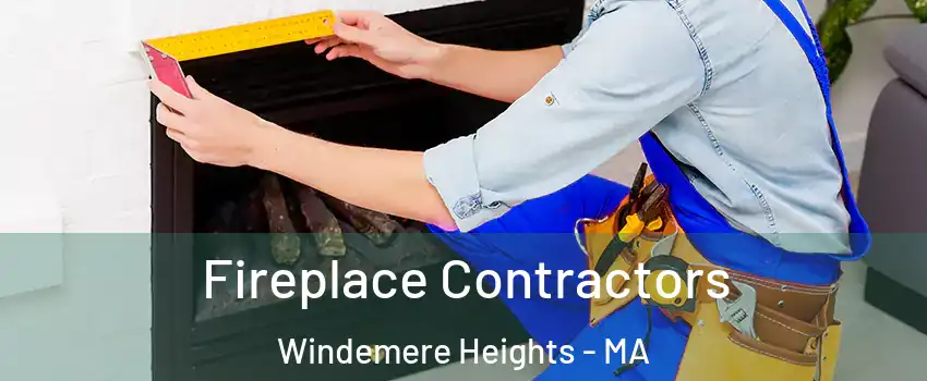 Fireplace Contractors Windemere Heights - MA