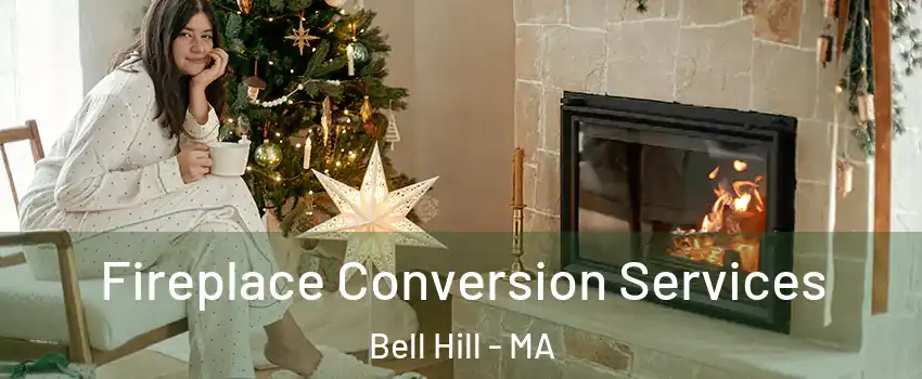 Fireplace Conversion Services Bell Hill - MA