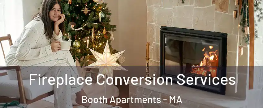 Fireplace Conversion Services Booth Apartments - MA