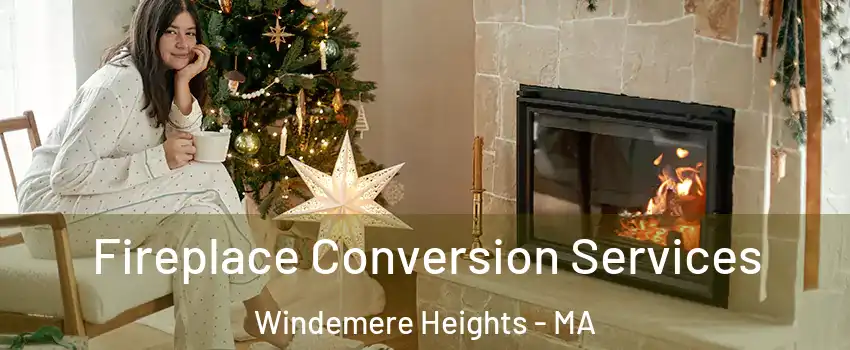 Fireplace Conversion Services Windemere Heights - MA