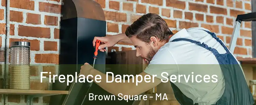 Fireplace Damper Services Brown Square - MA