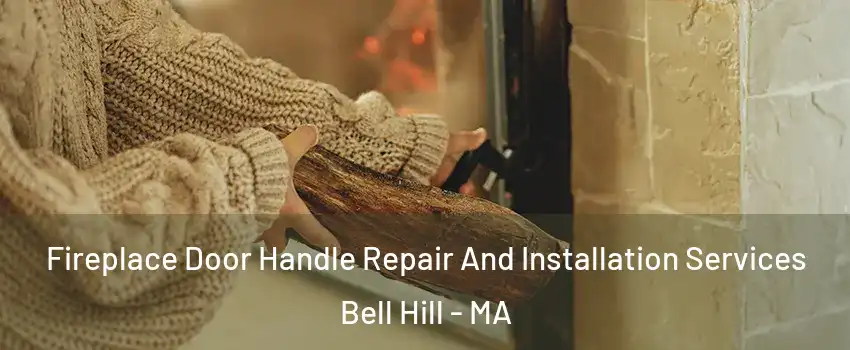 Fireplace Door Handle Repair And Installation Services Bell Hill - MA