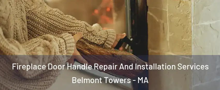 Fireplace Door Handle Repair And Installation Services Belmont Towers - MA