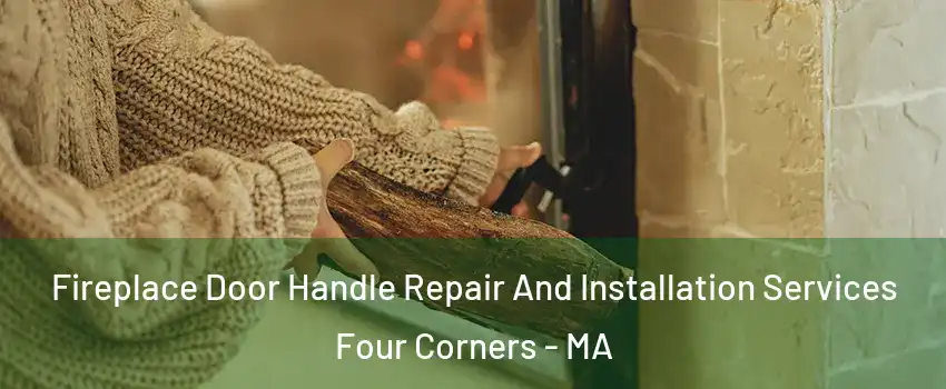 Fireplace Door Handle Repair And Installation Services Four Corners - MA