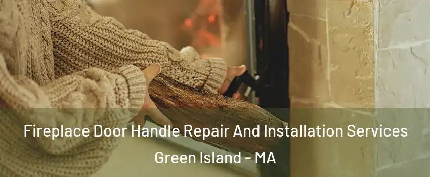 Fireplace Door Handle Repair And Installation Services Green Island - MA