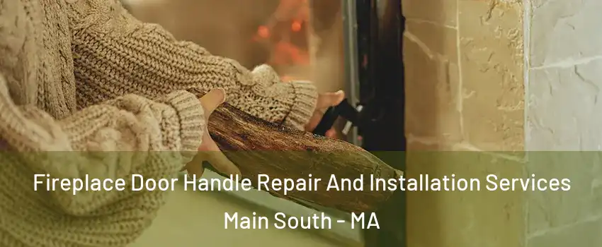 Fireplace Door Handle Repair And Installation Services Main South - MA