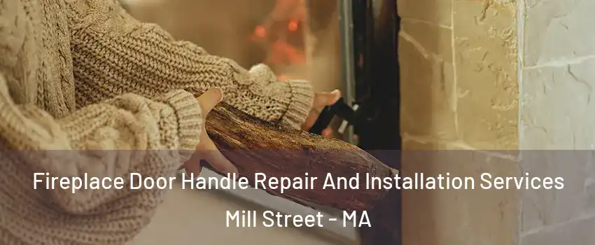 Fireplace Door Handle Repair And Installation Services Mill Street - MA