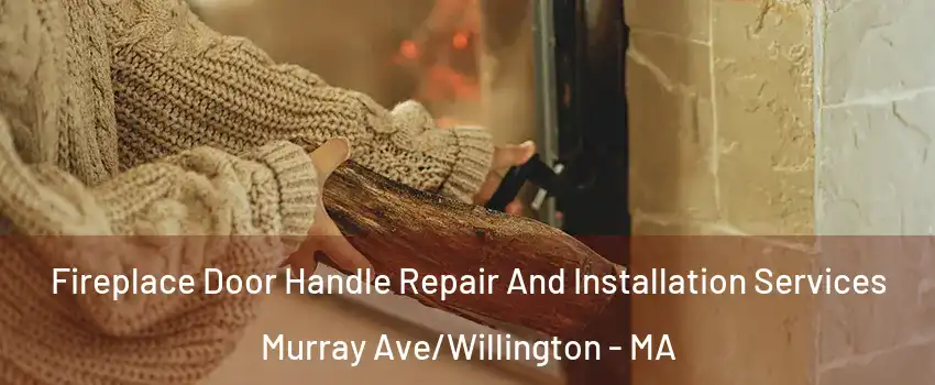 Fireplace Door Handle Repair And Installation Services Murray Ave/Willington - MA