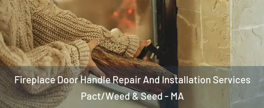 Fireplace Door Handle Repair And Installation Services Pact/Weed & Seed - MA