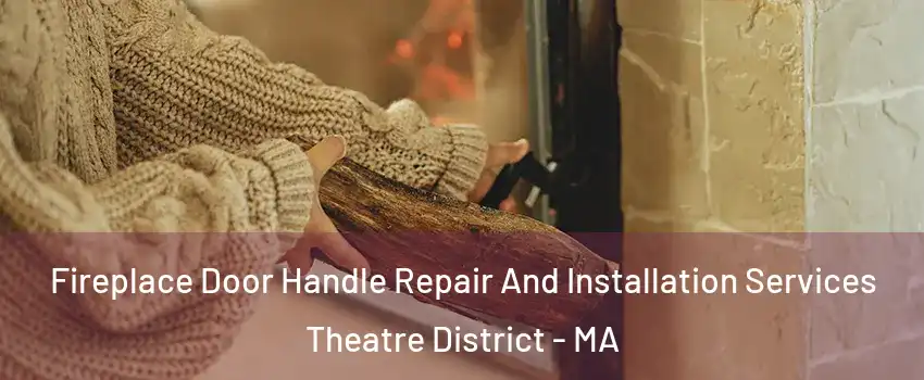 Fireplace Door Handle Repair And Installation Services Theatre District - MA