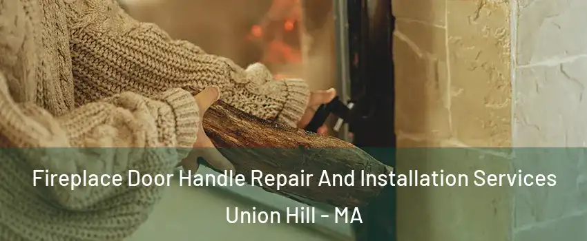 Fireplace Door Handle Repair And Installation Services Union Hill - MA