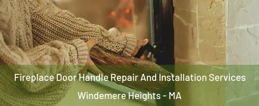 Fireplace Door Handle Repair And Installation Services Windemere Heights - MA