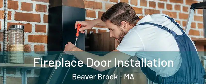 Fireplace Door Installation Beaver Brook - MA