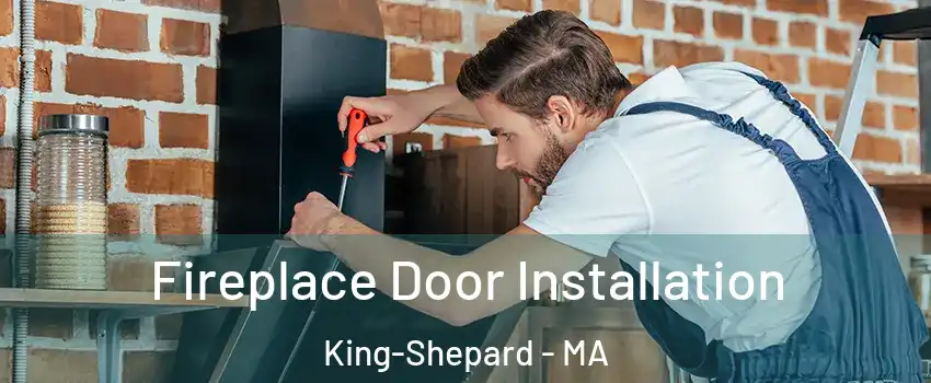 Fireplace Door Installation King-Shepard - MA