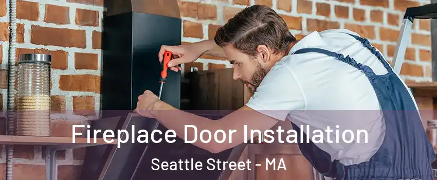 Fireplace Door Installation Seattle Street - MA