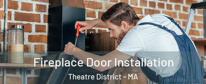 Fireplace Door Installation Theatre District - MA