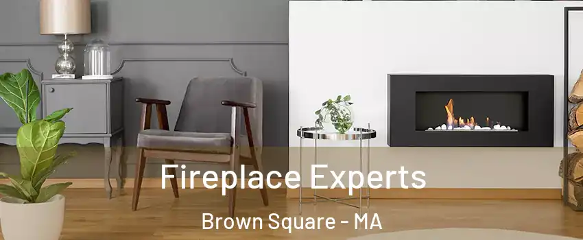 Fireplace Experts Brown Square - MA