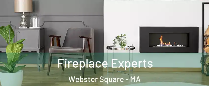 Fireplace Experts Webster Square - MA