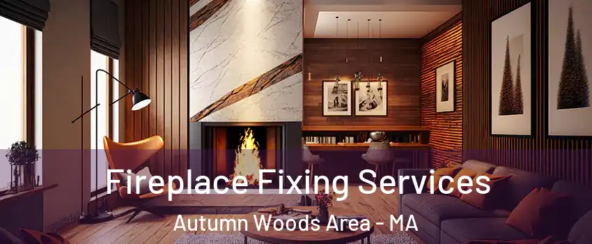 Fireplace Fixing Services Autumn Woods Area - MA