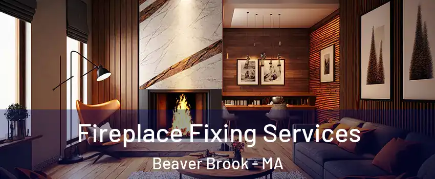 Fireplace Fixing Services Beaver Brook - MA