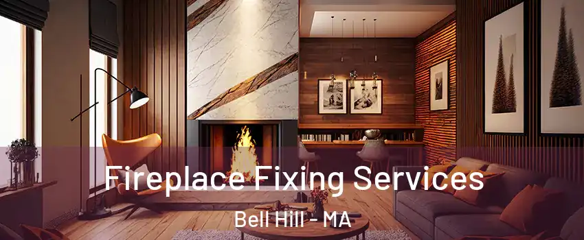 Fireplace Fixing Services Bell Hill - MA