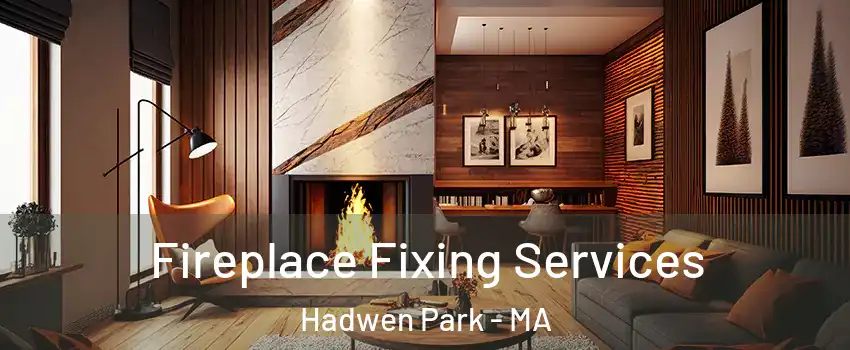 Fireplace Fixing Services Hadwen Park - MA