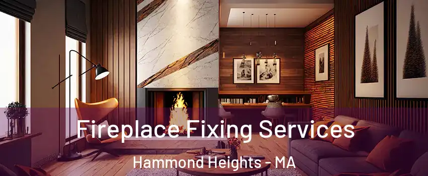 Fireplace Fixing Services Hammond Heights - MA