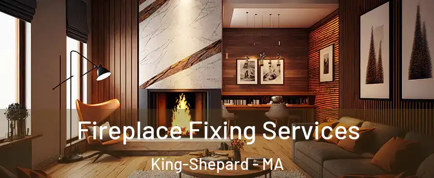 Fireplace Fixing Services King-Shepard - MA