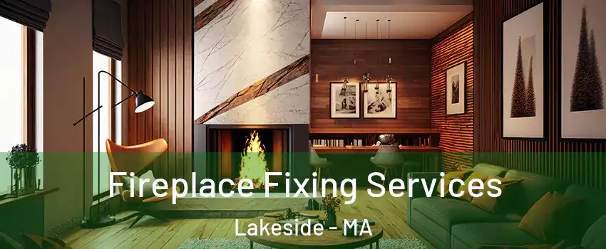 Fireplace Fixing Services Lakeside - MA