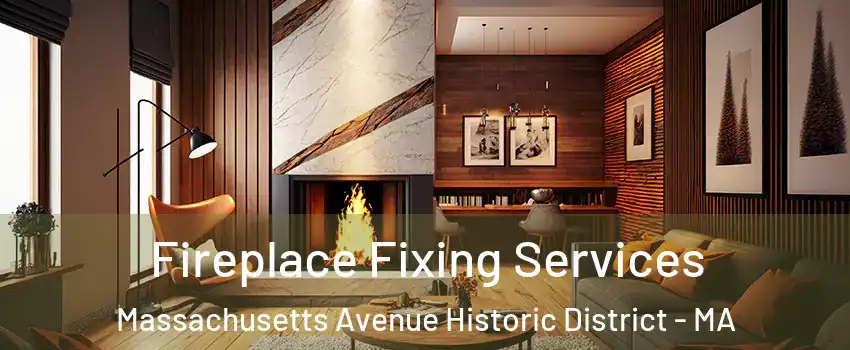 Fireplace Fixing Services Massachusetts Avenue Historic District - MA