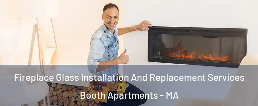 Fireplace Glass Installation And Replacement Services Booth Apartments - MA